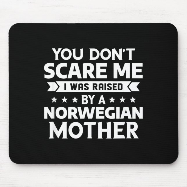You Don't E Me I Was Raised By A Norwegian Mother  Mouse Pad (Front)