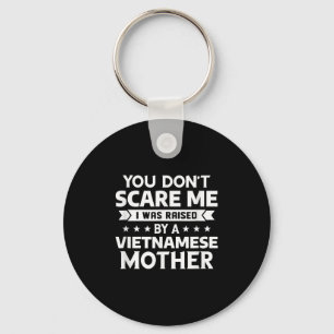 You Don't E Me I Was Raised By A Vietnamese Mother Key Ring