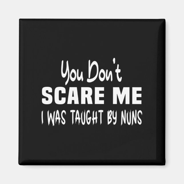 You Dont E Me I Was Taught By Nuns Christian  Magnet (Front)