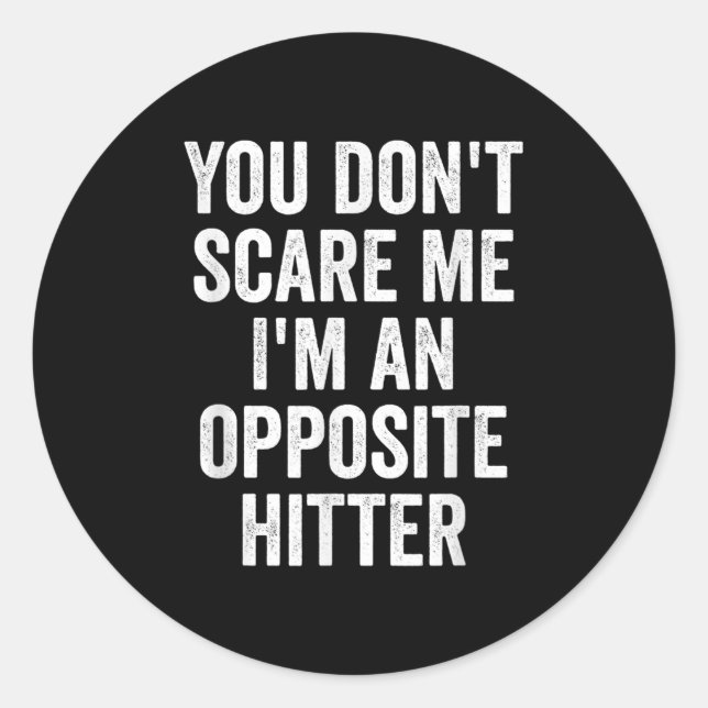 You Don't E Me I'm An Opsite Hitter Volleyball Pla Classic Round Sticker (Front)