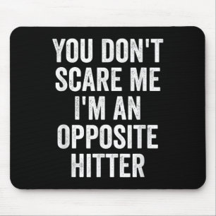 You Don't E Me I'm An Opsite Hitter Volleyball Pla Mouse Pad