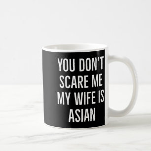 You Don't E Me My Wife Is Asian Funny Wife Birthda Coffee Mug