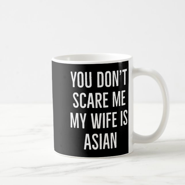 You Don't E Me My Wife Is Asian Funny Wife Birthda Coffee Mug (Right)