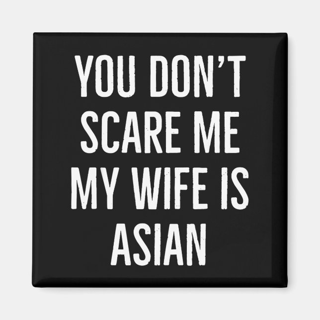You Don't E Me My Wife Is Asian Funny Wife Birthda Magnet (Front)