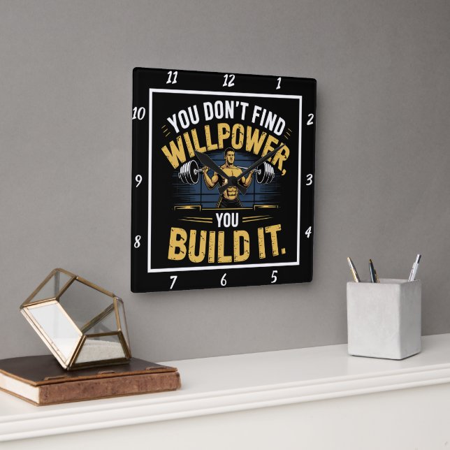 You Don't Find Willpower Build It  Square Wall Clock (Office)