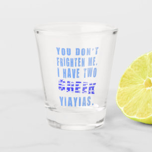You Don't Frighten Me Have Two Greek Yiayias Shot Glass