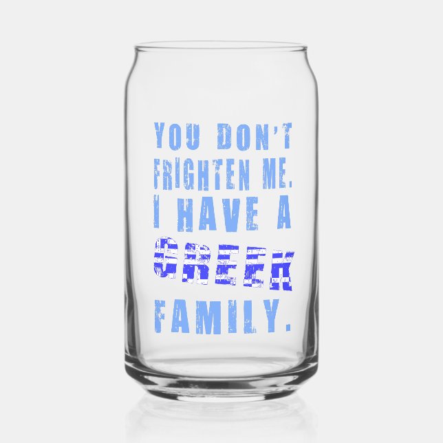 You Don't Frighten Me I Have Greek Family Can Glass (Front)