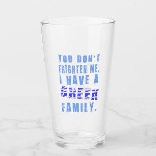 You Don't Frighten Me I Have Greek Family Drinking Glass