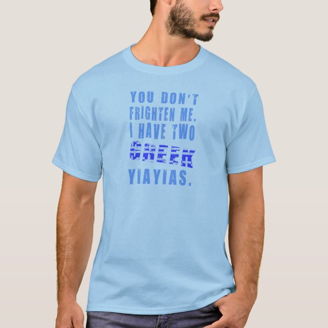 You Don't Frighten Me I Have Two Greek Yiayias T-Shirt (Front)