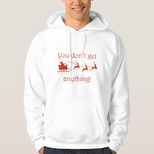 You Don't Get Anything Hoodie (Front)