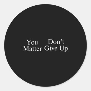 You Don't Give Up  Classic Round Sticker
