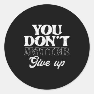 You Don't Give Up _ Insration Motivation  Classic Round Sticker