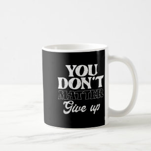 You Don't Give Up _ Insration Motivation  Coffee Mug