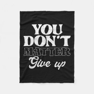You Don't Give Up _ Insration Motivation  Fleece Blanket