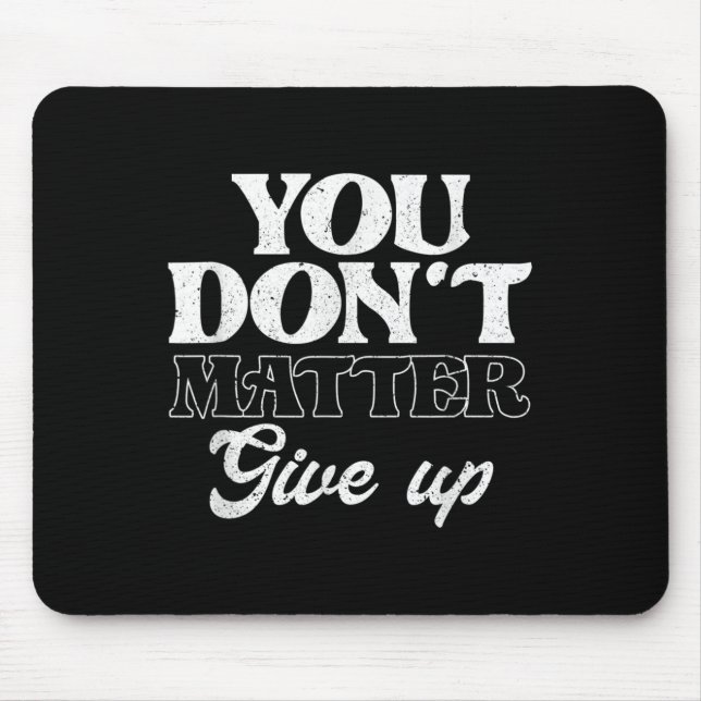 You Don't Give Up _ Insration Motivation  Mouse Pad (Front)