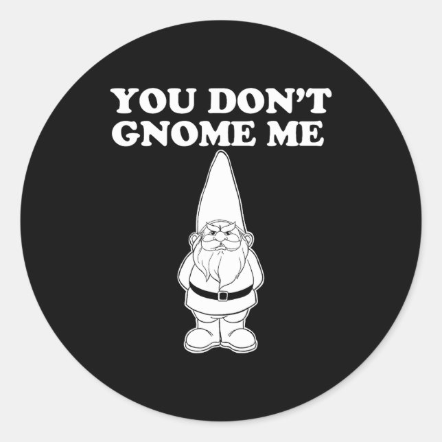 You Don't Gnome Me  Classic Round Sticker (Front)