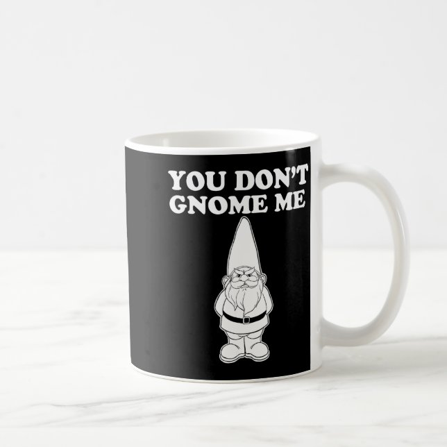 You Don't Gnome Me  Coffee Mug (Right)