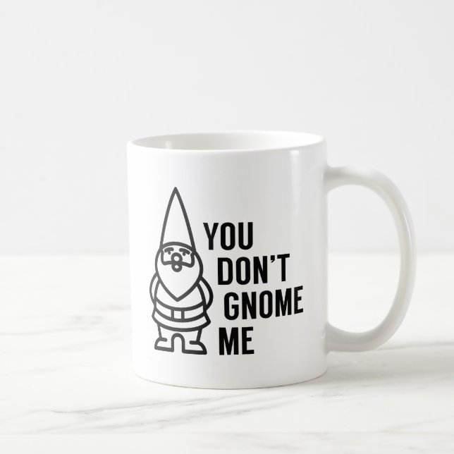 You Don't Gnome Me Coffee Mug (Right)