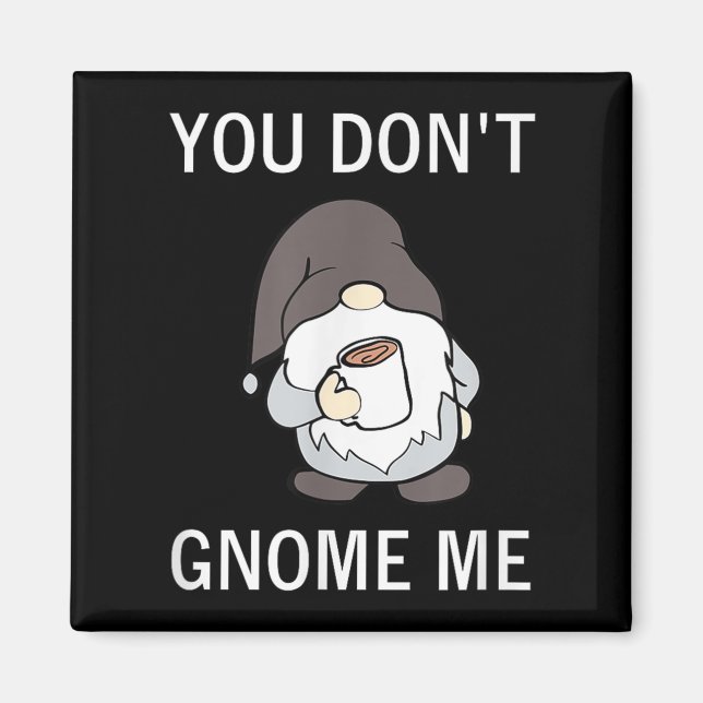 You Don't Gnome Me, Funny, Sarcastic, Jokes, Famil Magnet (Front)