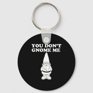 You Don't Gnome Me Key Ring