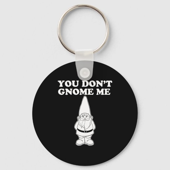 You Don't Gnome Me  Key Ring (Front)