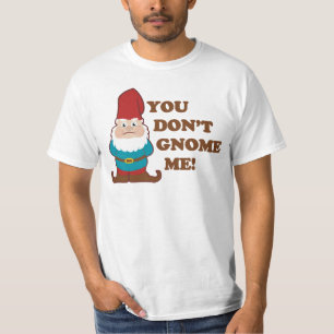 You Dont Gnome Me! T-Shirt