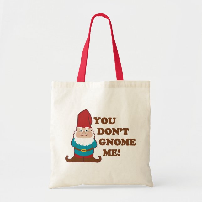 You Dont Gnome Me! Tote Bag (Front)