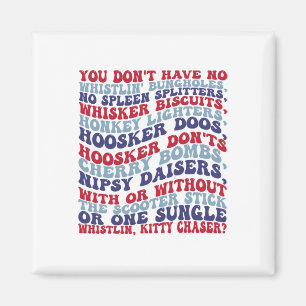You Don't Have No Whistlin' Bungholes 4th Of July  Magnet