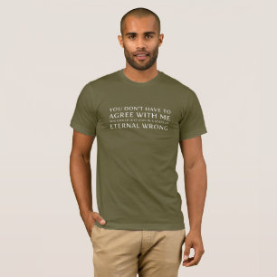 You Don't Have To Agree With Me   Know It All T-Shirt