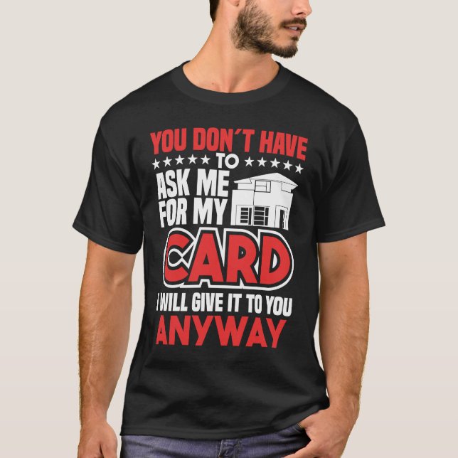 You don't have to ask me for my Card Realtor T-Shirt (Front)