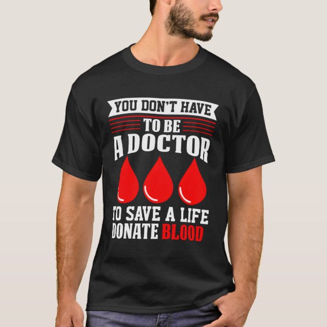 You Don'T Have To Be A Doctor Red-Cross Blood Dona T-Shirt (Front)