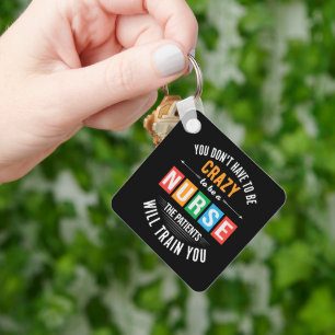 you don't have to be crazy funny nurse key ring