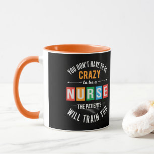 you don't have to be crazy funny nurse mug