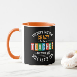 You don't have to be crazy funny teacher mug