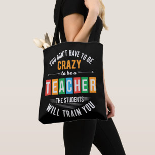 You don't have to be crazy funny teacher tote bag