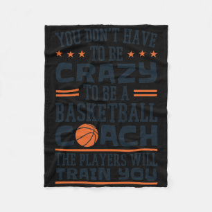 You Don't Have To Be Crazy To Be A Basketball Coac Fleece Blanket