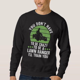 you don't have to be crazy to be a lawn ranger law sweatshirt
