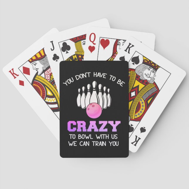 You Don't Have to be Crazy to Bowl with Us Playing Cards (Back)