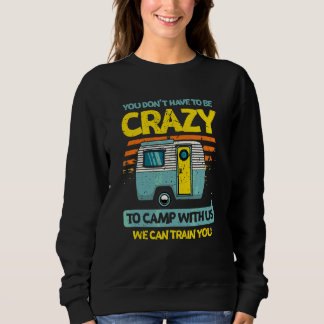You Don't Have To Be Crazy To Camp Forest Camping Sweatshirt