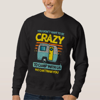You Don't Have To Be Crazy To Camp Forest Camping Sweatshirt