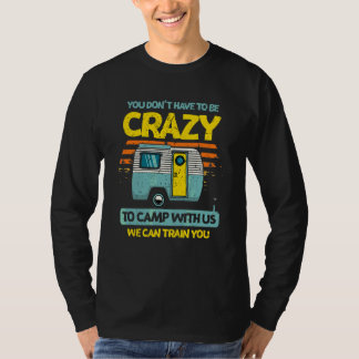 You Don't Have To Be Crazy To Camp Forest Camping T-Shirt