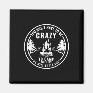 You Dont Have To Be Crazy To Camp With Us Camping Magnet
