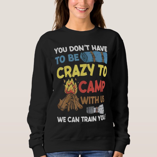 You Don't Have to Be Crazy To Camp With Us Camping Sweatshirt (Front)