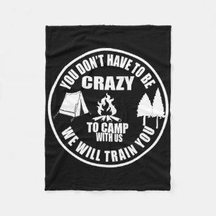You Don't Have To Be Crazy To Camp With Us Funny C Fleece Blanket
