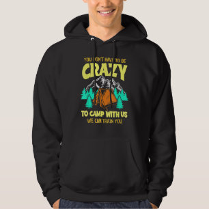 You Don't Have To Be Crazy To Camp With Us Funny C Hoodie