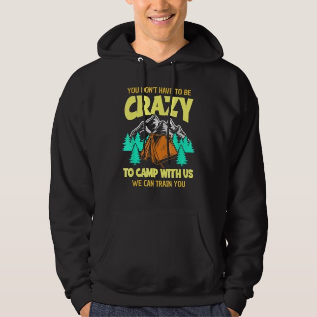 You Don't Have To Be Crazy To Camp With Us Funny C Hoodie (Front)