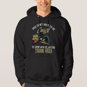 You Don't Have To Be Crazy To Camp With Us - Funny Hoodie