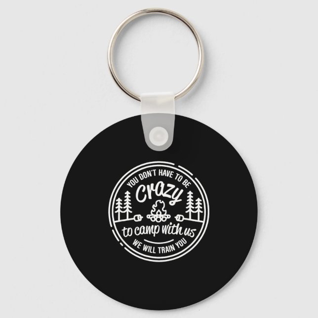 You Don't Have To Be Crazy To Camp With Us  Key Ring (Front)