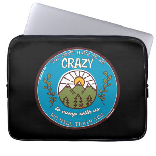 You Don't Have To Be Crazy To Camp With Us Laptop Sleeve