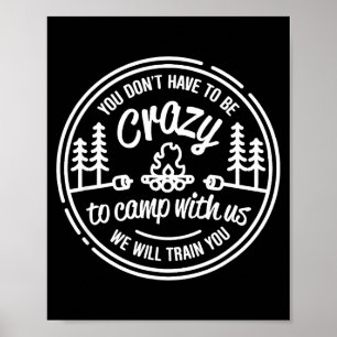 You Don't Have To Be Crazy To Camp With Us  Poster